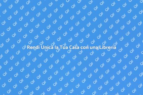 Libreria Moderna: Trasforma la tua Casa