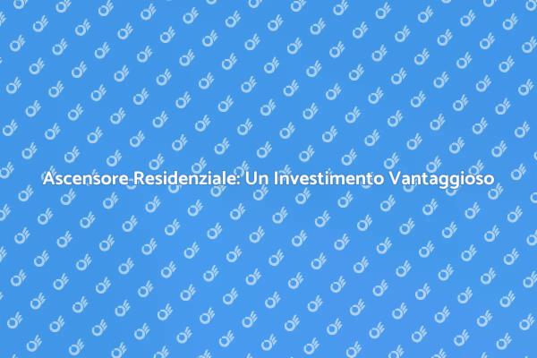 Ascensore Residenziale: Comfort per Tutti i Piani