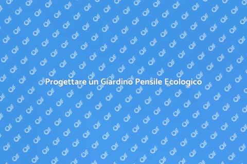 Giardino Pensile: Progettazione Creativa