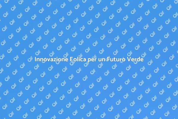 Innovare per un Futuro Eolico Sostenibile