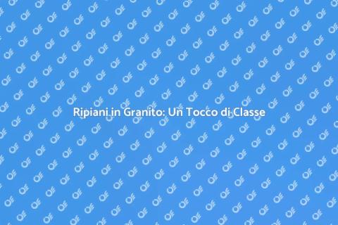 Ripiani in Granito: Eleganza e Qualità