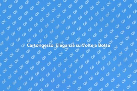 Posa Cartongesso su Volte a Botte