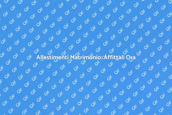 Affittare Allestimenti per il Tuo Matrimonio