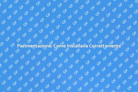 Installazione Pavimentazione: Guida Pratica