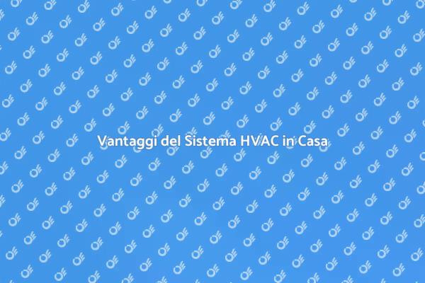 Vantaggi dell'Installazione HVAC