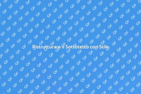 Trasformare il Sottotetto in Spazio Vivo