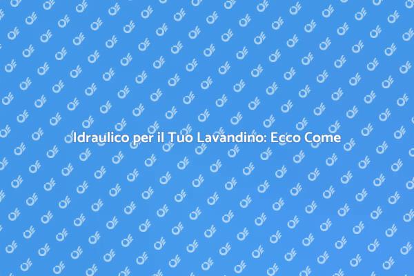 Risolvi i Problemi del Tuo Lavandino