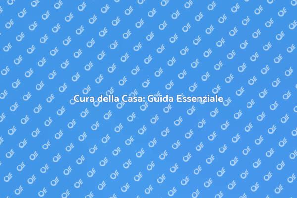 Come Mantenere la Tua Casa in Forma