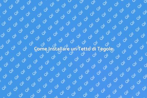 Installare Tetto di Tegole: Guida