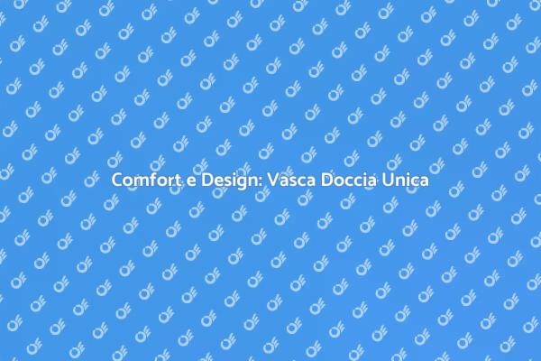 Vasca Doccia Combinata: Comfort e Stile