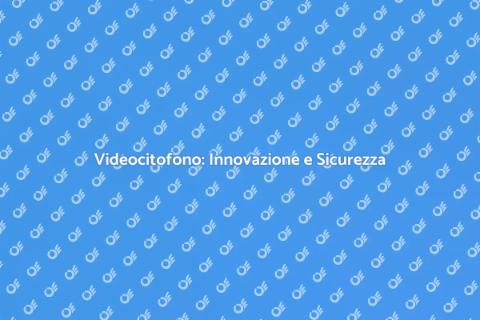 Videocitofono: Sicurezza e Comfort