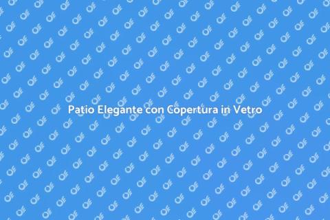 Copertura in Vetro per il Patio