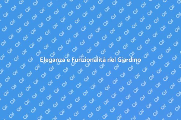 Trasforma il Tuo Giardino con Eleganza