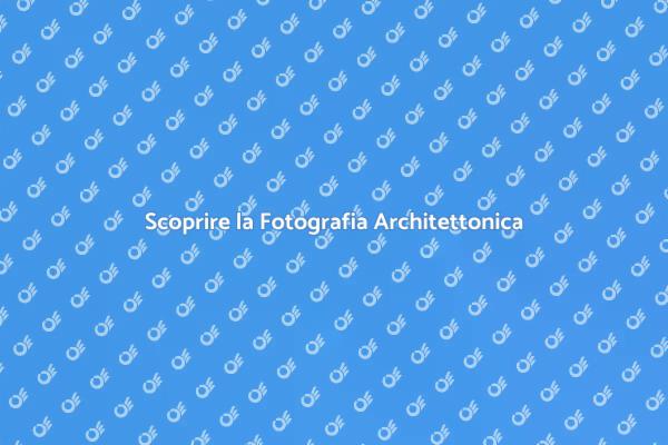 L'Arte della Fotografia Architettonica