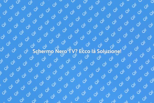 Come Riparare una TV con Schermo Nero
