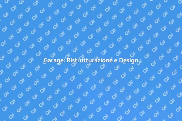 Trasforma il Tuo Garage in Spazio Ideale