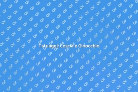Tatuaggi alla Coscia e Ginocchio
