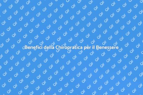 Chiropratica: Benessere e Salute Fisica