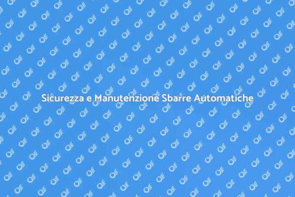Manutenzione Efficace Sbarre Automatiche
