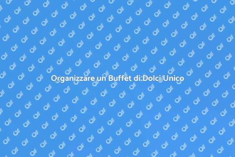 Buffet di Dolci: Guida Creativa