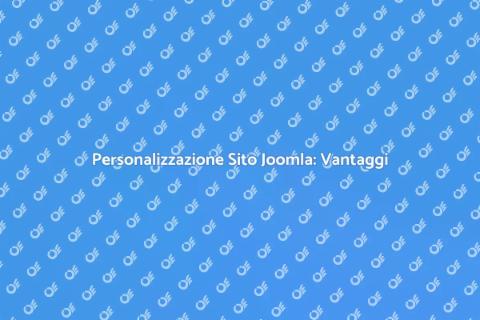 Vantaggi della Personalizzazione Joomla