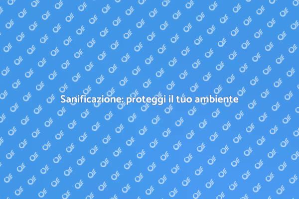 Sanificazione: un passo verso la sicurezza