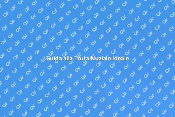 Scegliere la Torta Nuziale Giusta
