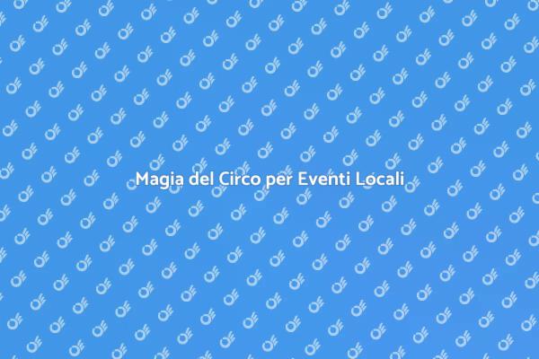 Trasforma i Tuoi Eventi con il Circo