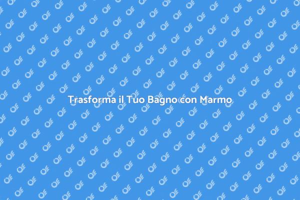 Bagni in Marmo: Il Tocco di Lusso