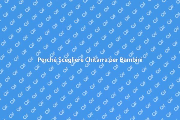 I Benefici della Chitarra per Bambini