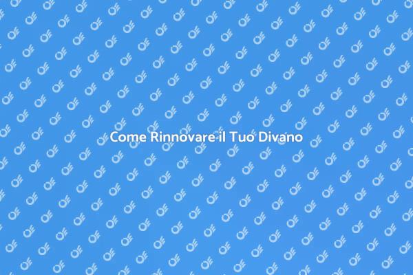 Rinnova il Tuo Divano Facile e Veloce