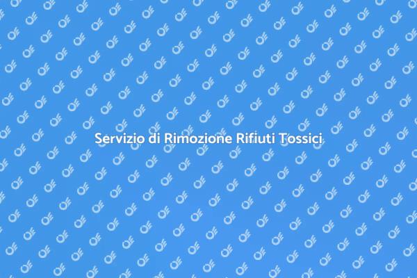 Sicurezza nella Rimozione dei Rifiuti Tossici