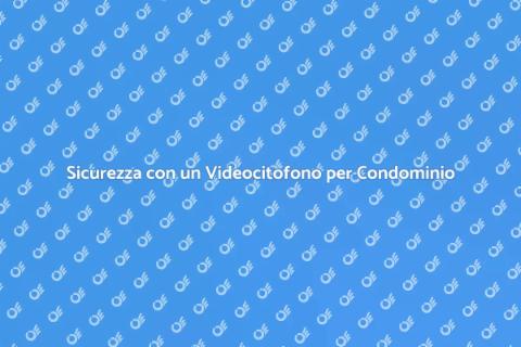 Videocitofono per Condominio Sicuro