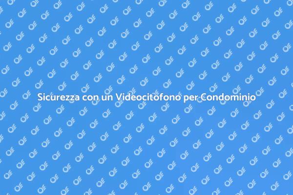 Videocitofono: Comfort e Sicurezza in Condominio