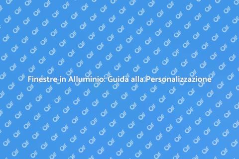 Personalizza le Finestre in Alluminio