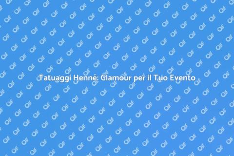 Tatuaggi Henné per Eventi Speciali