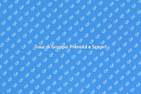 Prenotare un Tour di Gruppo Ideale