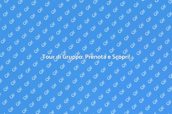 Scopri i Vantaggi dei Tour di Gruppo