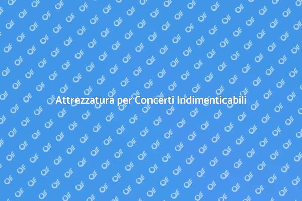 Attrezzatura per un Concerto Perfetto