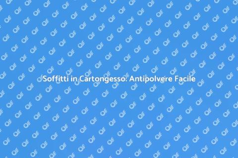 Rendi Antipolvere il Soffitto in Cartongesso