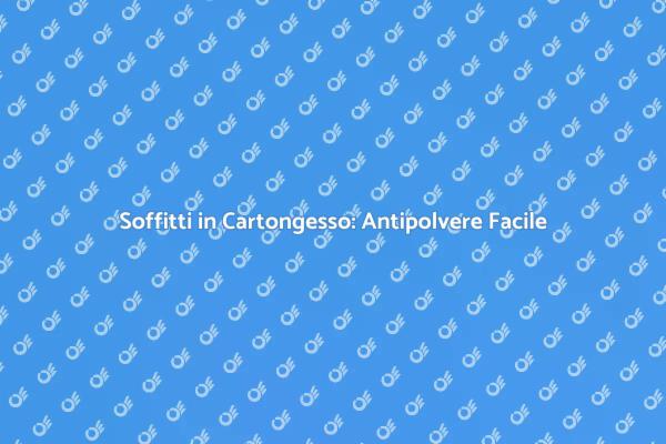 Come Rendere Antipolvere i Soffitti