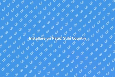 Patio in Stile Country: Guida all'Installazione