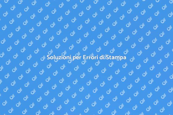 Come Risolvere Errori di Stampa