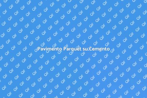 Posa del Parquet su Cemento