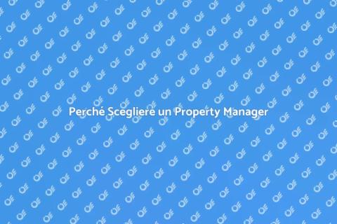 Vantaggi di Assumere un Property Manager