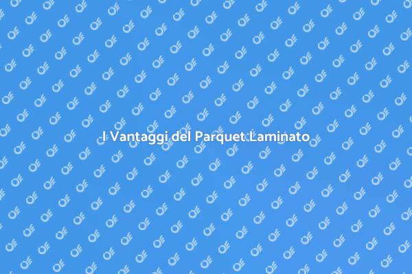 Scopri il Parquet Laminato per la Tua Casa