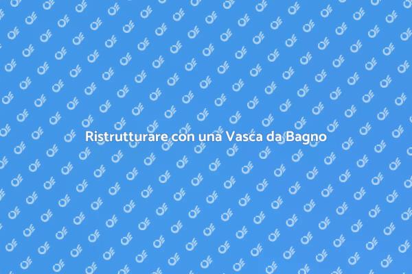 Trasforma il Tuo Bagno con una Vasca