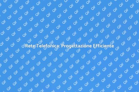 Progettazione Rete Telefonica Efficiente