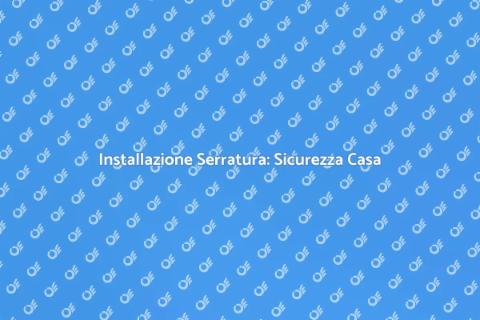 Serratura di Sicurezza: Proteggi Casa