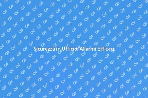Installazione Sistema di Allarme Ufficio